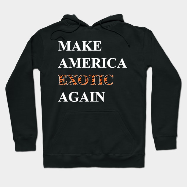 Make America Exotic Again Hoodie by WMKDesign